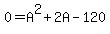 0+=+A%5E2+%2B+2A+-+120
