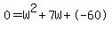 0+=+W%5E2+%2B+7W+%2B+-+60