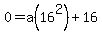 0+=+a%2816%5E2%29%2B16