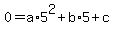 0+=+a%2A5%5E2+%2B+b%2A5+%2B+c