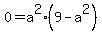 0+=+a%5E2%289-a%5E2%29