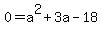 0+=+a%5E2+%2B+3a+-+18
