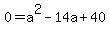 0+=+a%5E2+-+14a+%2B+40