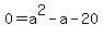 0+=+a%5E2-a-20