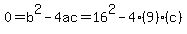 0+=+b%5E2+-+4ac+=+16%5E2-+4%289%29%28c%29