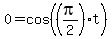 0+=+cos%28%28pi%2F2%29t%29
