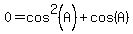 0+=+cos%5E2%28A%29+%2B+cos%28A%29