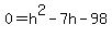 0+=+h%5E2-7h-98