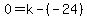 0+=+k-%28-24%29