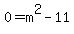 0+=+m%5E2+-+11