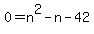 0+=+n%5E2+-+n+-+42