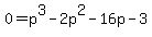 0+=+p%5E3+-+2p%5E2-16p+-+3