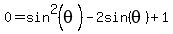 0+=+sin%5E2%28theta%29+-+2sin%28theta%29+%2B+1