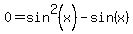 0+=+sin%5E2%28x%29+-+sin%28x%29
