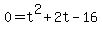 0+=+t%5E2+%2B+2t+-+16