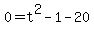 0+=+t%5E2+-1+-+20