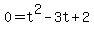0+=+t%5E2+-3t+%2B+2