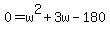 0+=+w%5E2+%2B+3w+-+180
