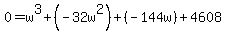 0+=+w%5E3+%2B+%28-32w%5E2%29+%2B+%28-144w%29+%2B+4608