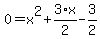 0+=+x%5E2+%2B+3%2F2%2Ax+-+3%2F2