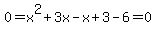 0+=+x%5E2+%2B+3x+-+x+%2B+3+-+6+=+0