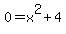 0+=+x%5E2+%2B+4
