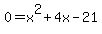 0+=+x%5E2+%2B+4x+-+21