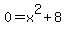 0+=+x%5E2+%2B+8