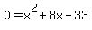 0+=+x%5E2+%2B+8x+-+33