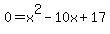 0+=+x%5E2+-+10x+%2B+17