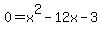 0+=+x%5E2+-+12x+-+3