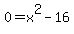 0+=+x%5E2+-+16