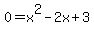 0+=+x%5E2+-+2x+%2B+3