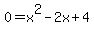 0+=+x%5E2+-+2x+%2B+4
