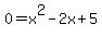 0+=+x%5E2+-+2x+%2B+5
