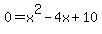 0+=+x%5E2+-+4x+%2B+10