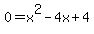 0+=+x%5E2+-+4x+%2B+4