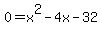 0+=+x%5E2+-+4x+-+32