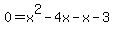 0+=+x%5E2+-+4x+-+x+-+3