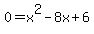 0+=+x%5E2+-+8x+%2B+6