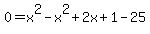 0+=+x%5E2+-+x%5E2+%2B+2x+%2B+1+-+25