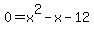 0+=+x%5E2+-+x+-+12