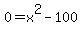 0+=+x%5E2+-100