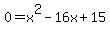 0+=+x%5E2+-16x+%2B+15