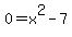 0+=+x%5E2+-7