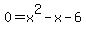 0+=+x%5E2+-x+-6