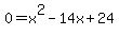 0+=+x%5E2-14x%2B24