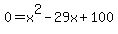 0+=+x%5E2-29x%2B100