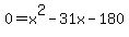 0+=+x%5E2-31x-180