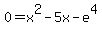 0+=+x%5E2-5x-e%5E4